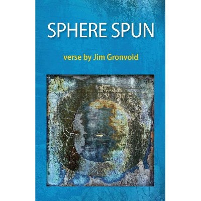 Sphere Spun - by  Jim Gronvold (Paperback)