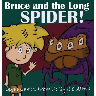 Bruce and the Long Spider - by  J C Martin (Hardcover)