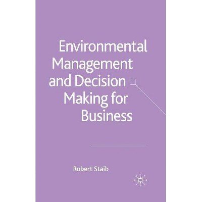 Environmental Management and Decision Making for Business - by  R Staib (Paperback)