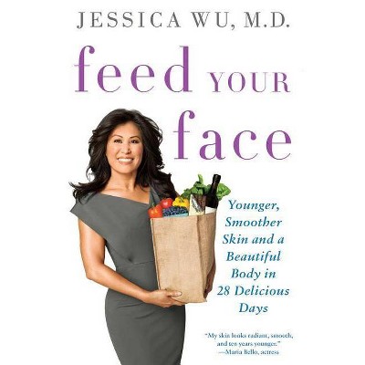 Feed Your Face - by  Jessica Wu (Paperback)