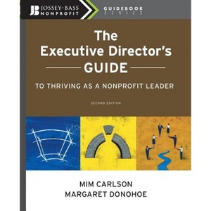The Executive Director's Guide to Thriving as a Nonprofit Leader - (Jossey-Bass Nonprofit Guidebook) 2nd Edition by  MIM Carlson & Margaret Donohoe - 1 of 1