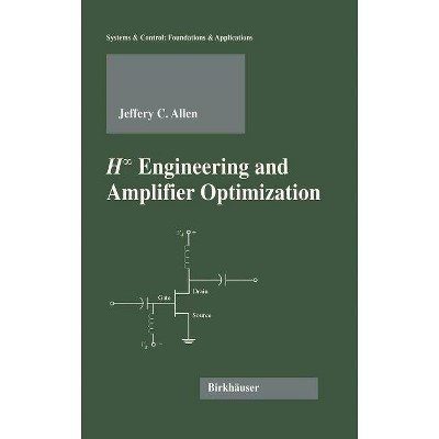 H-Infinity Engineering and Amplifier Optimization - (Systems & Control: Foundations & Applications) by  Jefferey C Allen (Hardcover)