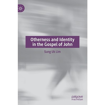 Otherness and Identity in the Gospel of John - by  Sung Uk Lim (Hardcover)