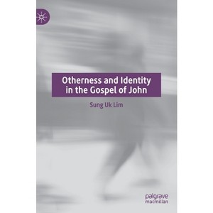 Otherness and Identity in the Gospel of John - by  Sung Uk Lim (Hardcover) - 1 of 1