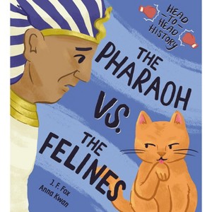 The Pharaoh vs. the Felines - (Head-To-Head History) by  J F Fox (Hardcover) - 1 of 1