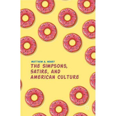 The Simpsons, Satire, and American Culture - by  M Henry (Paperback)