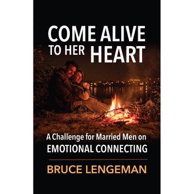 Come Alive to Her Heart - by  Bruce Lengeman (Paperback)