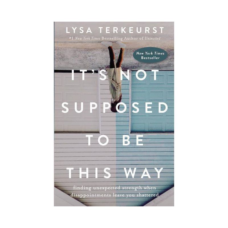 It&#39;s Not Supposed to Be This Way : Finding Unexpected Strength When Disappointments Leave You Shattered - by Lysa TerKeurst (Hardcover), 1 of 5