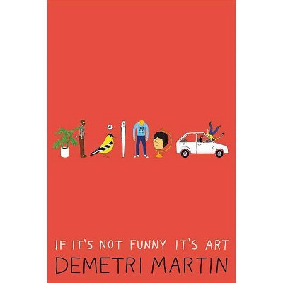 If It's Not Funny It's Art - by  Demetri Martin (Paperback)