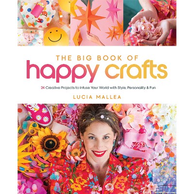 The Big Book of Happy Crafts - by  Lucia Mallea (Hardcover)
