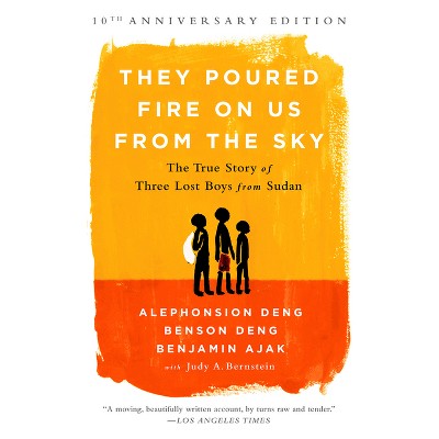 They Poured Fire on Us from the Sky - by  Benjamin Ajak & Alephonsion Deng & Benson Deng & Judy A Bernstein (Paperback)