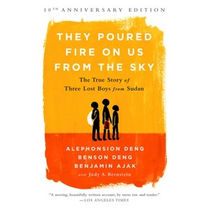 They Poured Fire on Us from the Sky - by  Benjamin Ajak & Alephonsion Deng & Benson Deng & Judy A Bernstein (Paperback) - 1 of 1