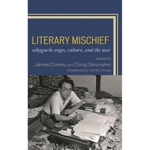 Literary Mischief - (New Studies in Modern Japan) by  James Dorsey & Douglas Slaymaker (Hardcover) - 1 of 1