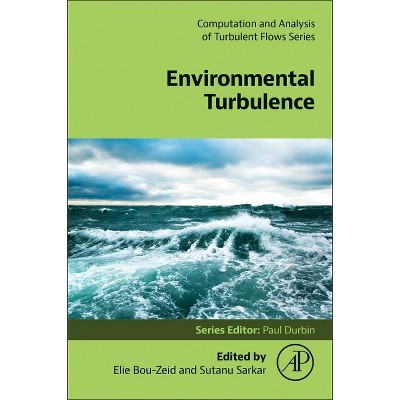 Environmental Turbulence - (Computation and Analysis of Turbulent Flows) by  Elie Bou-Zeid & Sutanu Sarkar (Paperback)