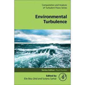 Environmental Turbulence - (Computation and Analysis of Turbulent Flows) by  Elie Bou-Zeid & Sutanu Sarkar (Paperback) - 1 of 1