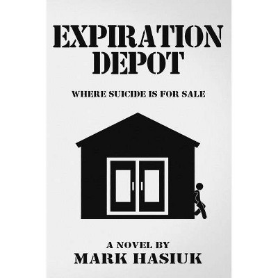 Expiration Depot - by  Mark Hasiuk (Paperback)