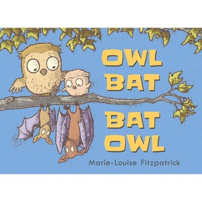 Owl Bat Bat Owl - by  Marie-Louise Fitzpatrick (Hardcover)