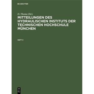 Mitteilungen Des Hydraulischen Instituts Der Technischen Hochschule München. Heft 3 - by  D Thoma (Hardcover) - 1 of 1