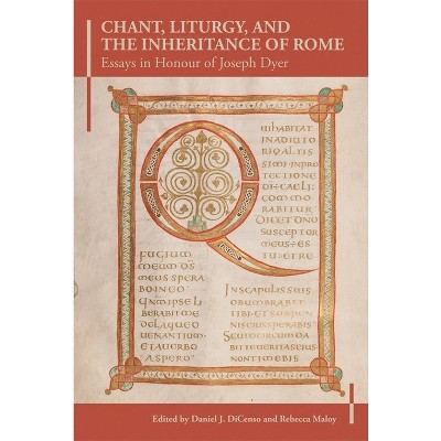 Chant, Liturgy, and the Inheritance of Rome - (Henry Bradshaw Society Subsidia) by  Daniel J Dicenso & Rebecca Maloy (Hardcover)