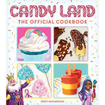 Candy Land: The Official Cookbook - by  Kristy Richardson (Hardcover)