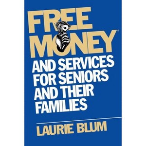 Free Money and Services for Seniors and Their Families - by  Laurie Blum (Paperback) - 1 of 1