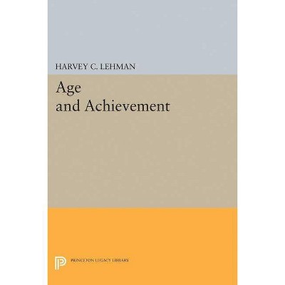 Age and Achievement - (Princeton Legacy Library) by  Harvey Christian Lehman (Paperback)