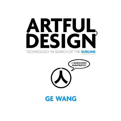 Artful Design - by  Ge Wang (Paperback)