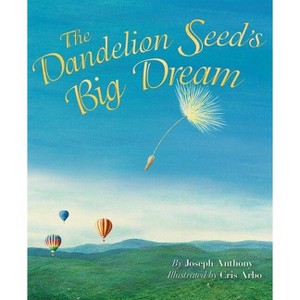 The Dandelion Seed's Big Dream - by  Joseph Anthony (Hardcover) - 1 of 1