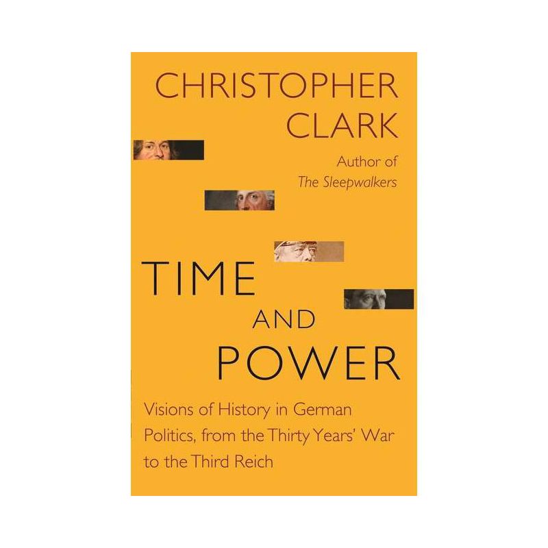 Time and Power - (Lawrence Stone Lectures) by  Christopher Clark (Paperback), 1 of 2