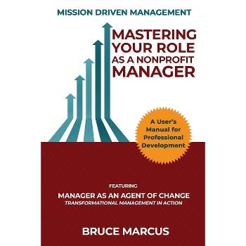 Mastering Your Role as a Nonprofit Manager - by  Bruce Marcus (Paperback)