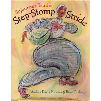 Sojourner Truth's Step-Stomp Stride - by  Andrea Pinkney (Hardcover)