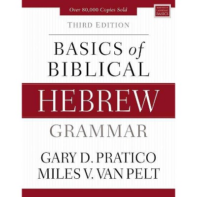 Basics of Biblical Hebrew Grammar - (Zondervan Language Basics) 3rd Edition by  Gary D Pratico & Miles V Van Pelt (Hardcover)