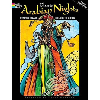 Classic Arabian Nights Stained Glass Coloring Book - (Dover Stained Glass Coloring Book) by  Peter Donahue (Paperback)