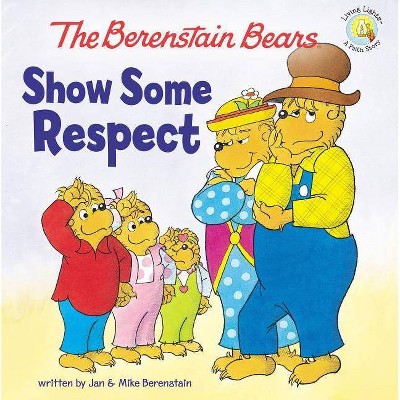 Show Some Respect - (Berenstain Bears/Living Lights: A Faith Story) by  Jan Berenstain & Mike Berenstain (Paperback)