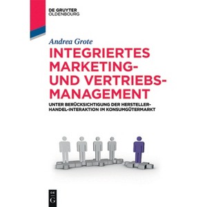 Integriertes Marketing- und Vertriebsmanagement - (De Gruyter Studium) by  Andrea Grote (Paperback) - 1 of 1