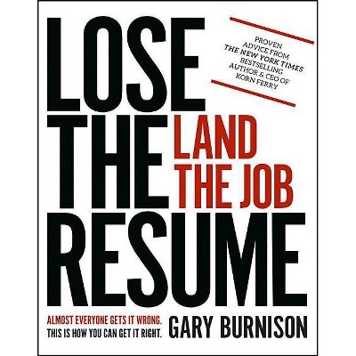 Lose the Resume, Land the Job - by  Gary Burnison (Paperback)