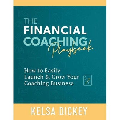 The Financial Coaching Playbook - by  Kelsa Dickey (Paperback)