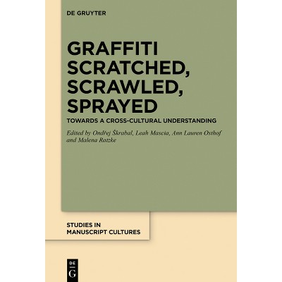 Graffiti Scratched, Scrawled, Sprayed - (Studies in Manuscript Cultures) by  Ond&#345 & ej Skrabal & Leah Mascia & Ann Lauren Osthof & Malena Ratzke