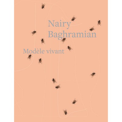 Nairy Baghramian: Modèle Vivant - by  Catherine Craft (Hardcover)