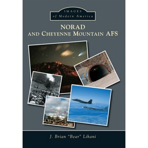Norad and Cheyenne Mountain Afs - (Images of Modern America) by  J Brian Bear Lihani (Paperback) - 1 of 1