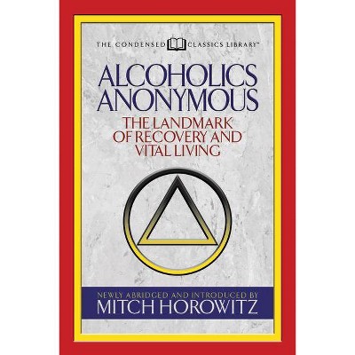 Alcoholics Anonymous (Condensed Classics) - by  Mitch Horowitz (Paperback)