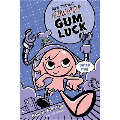 The Gumazing Gum Girl! Gum Luck - by  Rhode Montijo & Luke Reynolds (Hardcover)