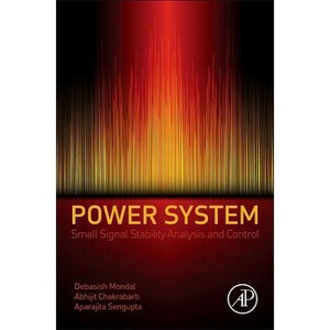 Power System Small Signal Stability Analysis and Control - by  Debasish Mondal & Abhijit Chakrabarti & Aparajita SenGupta (Hardcover) - 1 of 1