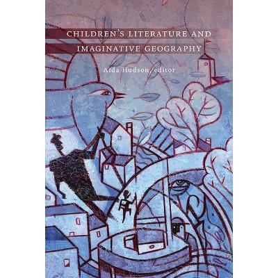 Children's Literature and Imaginative Geography - by  Aïda Hudson (Hardcover)