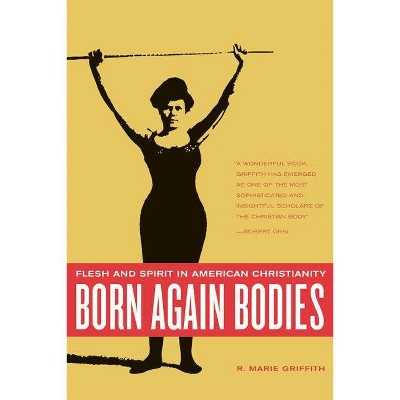 Born Again Bodies - (California Studies in Food and Culture) by  R Marie Griffith (Paperback)