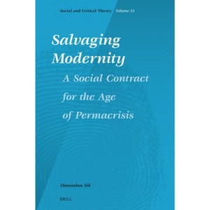 Salvaging Modernity: A Social Contract for the Age of Permacrisis - (Social and Critical Theory) by  Domonkos Sik (Hardcover) - 1 of 1
