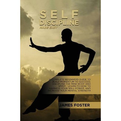 Self-Discipline Made Easy - by  James Foster (Paperback)