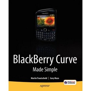 Blackberry Curve Made Simple - by  Gary Mazo & Martin Trautschold (Paperback) - 1 of 1