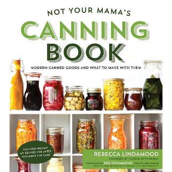Not Your Mama's Canning Book - by  Rebecca Lindamood (Paperback)