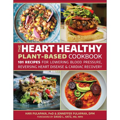 The Heart Healthy Plant Based Cookbook - By Hari Pulapaka & Jenneffer ...